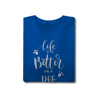 Nome do produto Camiseta Life is Better With a Dog