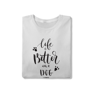 Nome do produto Camiseta Life is Better With a Dog