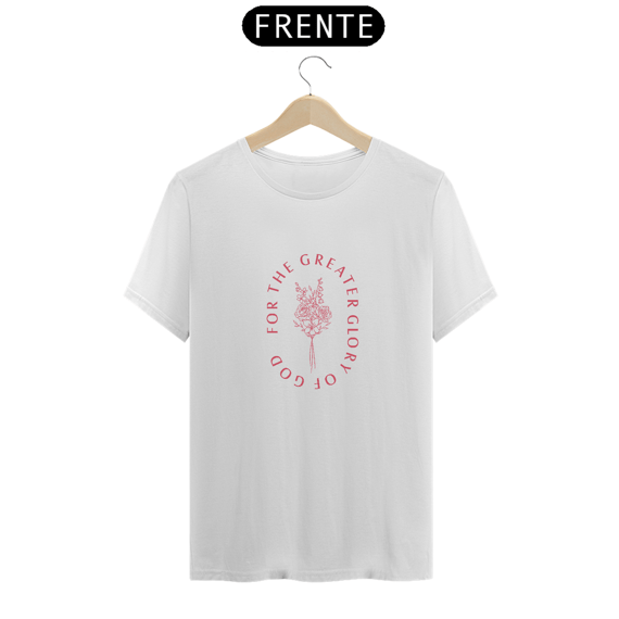 Camiseta For The Greater Glory Of God, Pela Maior Glória de Deus