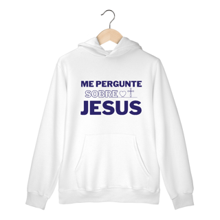 Me pergunte sobre Jesus | Moletom