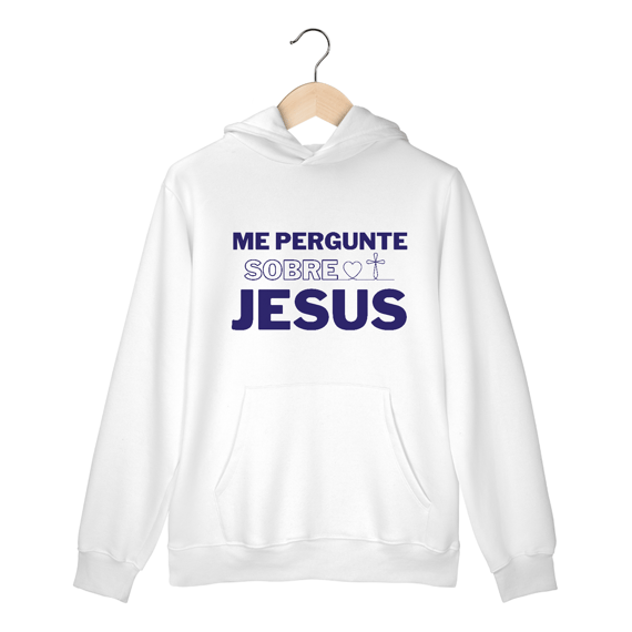 Me pergunte sobre Jesus | Moletom