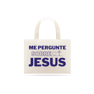 Nome do produto Me pergunte sobre Jesus | Ecobag