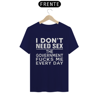 Nome do produto I don´t need sex the government fucks me every day | Eu não preciso de sexo, o governo me fode todos os dias