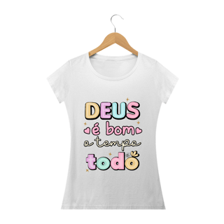 Nome do produto Camiseta Feminina DEUS É BOM O TEMPO TODO