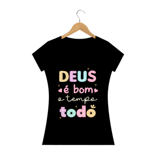 Nome do produto Camiseta Feminina DEUS É BOM O TEMPO TODO