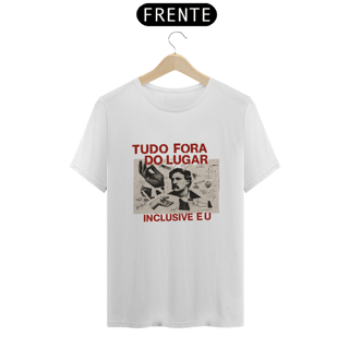 Camiseta Prime - Tudo fora do lugar - inclusive eu! 
