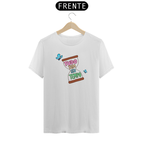 Camiseta -Tudo tem seu Tempo