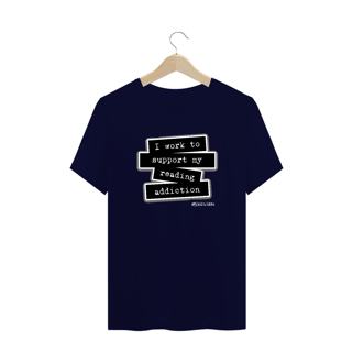 Nome do produto Camiseta Plus Size I Work To Support My Reading Addiction