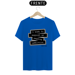 Nome do produto Camiseta I Work To Support My Reading Addiction