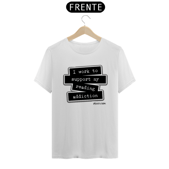 Camiseta I Work To Support My Reading Addiction