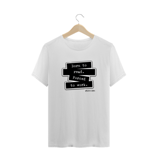 Nome do produto Camiseta Plus Size Born to read forced to work