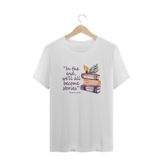 Nome do produto Camiseta Plus Size In the end we'll all become stories (No final todos nós nos tornaremos histórias)