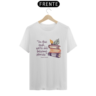 Nome do produto Camiseta In the end we'll all become stories (No final todos nós nos tornaremos histórias)