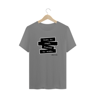 Nome do produto Camiseta Plus Size Born to read forced to work