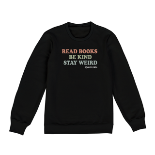 Moletom Read Books Be Kind Stay Weird