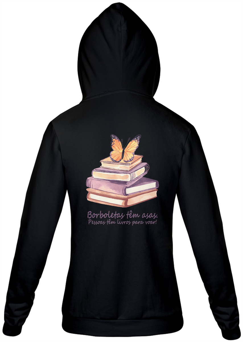 Nome do produto: Moletom Capuz Borboletas têm asas. Pessoas tem livros para voar!