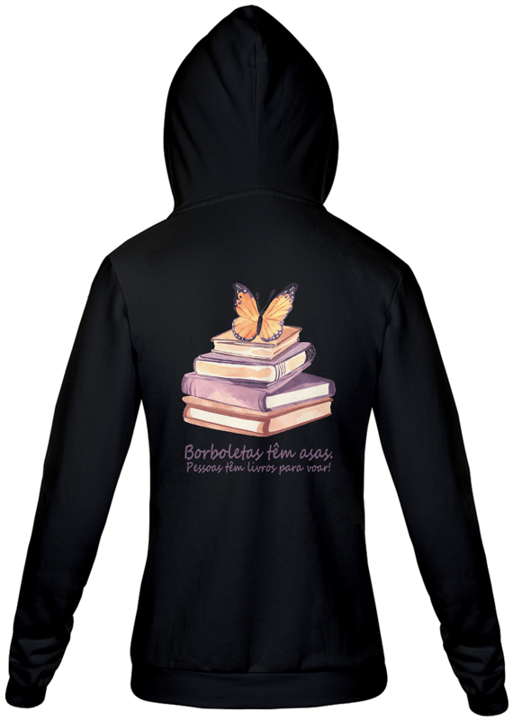 Moletom Capuz Borboletas têm asas. Pessoas tem livros para voar!