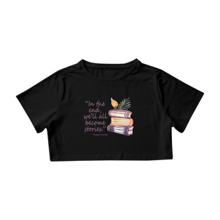Nome do produto Camiseta Cropped In the end we'll all become stories (No final todos nós nos tornaremos histórias)