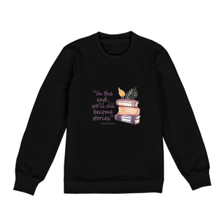 Nome do produto Moletom Fechado In the end we'll all become stories (No final todos nós nos tornaremos histórias)