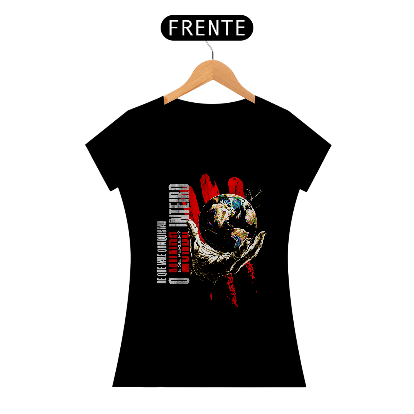 Camiseta DE QUE VALE CONQUISTAR O MUNDO INTEIRO E SE PERDER? Feminino