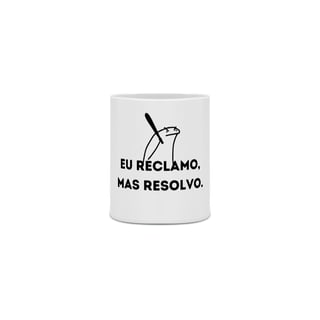 Nome do produtoCaneca - Eu reclamo, mas resolvo.