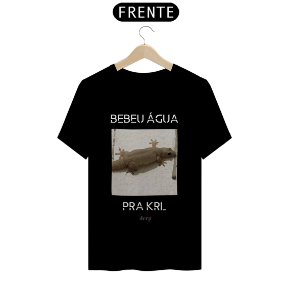 Camiseta Bebeu Água Pra Krl