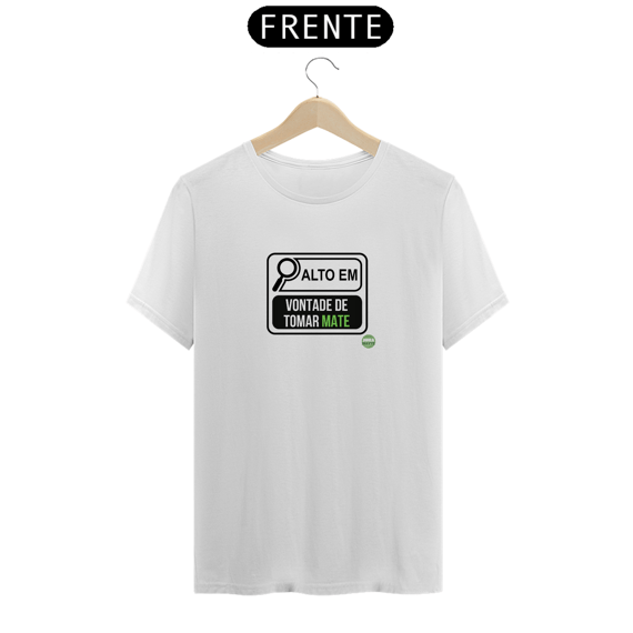 Camiseta ALTO EM VONTADE DE TOMAR MATE (Tecido Prime)