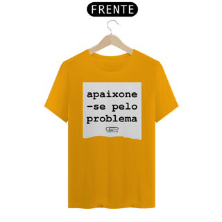 Nome do produto Camiseta Apaixone-se Pelo Problema