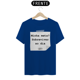 Nome do produto Camiseta meta sobreviver ao dia