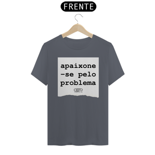 Nome do produto Camiseta Apaixone-se Pelo Problema
