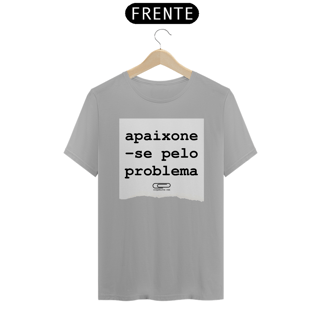 Nome do produto Camiseta Apaixone-se Pelo Problema