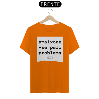 Nome do produto Camiseta Apaixone-se Pelo Problema