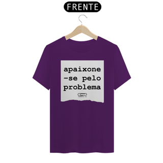 Nome do produto Camiseta Apaixone-se Pelo Problema