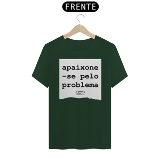 Nome do produto Camiseta Apaixone-se Pelo Problema