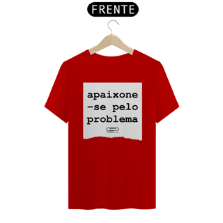 Nome do produto Camiseta Apaixone-se Pelo Problema