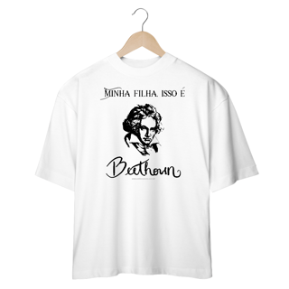 Camiseta Minha filha isso é Beethoven Oversized