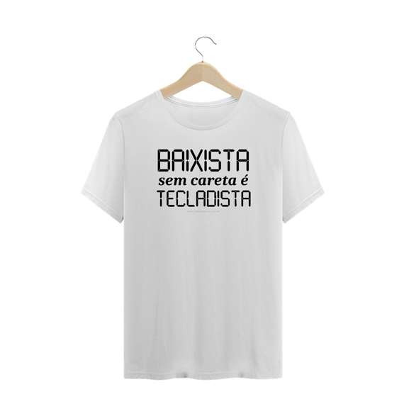 Camiseta Baixista sem careta é Tecladista Plus