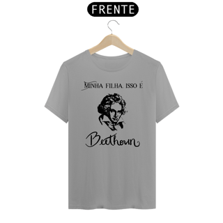 Nome do produtoCamiseta Minha filha, isso é Beethoven Quality