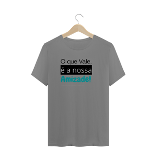 Nome do produtoCamiseta O que vale é a nossa amizade Plus