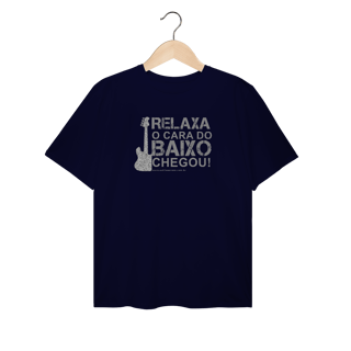 Nome do produtoCamiseta Relaxa o cara do Baixo Chegou Plus