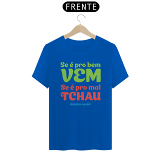 Nome do produto T-Shirt Quality Unissex | Se é pro bem, vem! Se é pro mal, tchau!