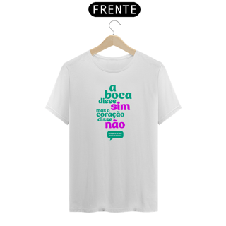 Nome do produto T-Shirt Quality Unissex A boca disse sim. Mas o coração disse não.