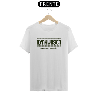 Nome do produto T-Shirt Quality Unissex | Ayahuasca vem da terra e vai pro céu