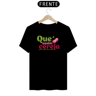 Nome do produto Camiseta Unisex Que Assim Cereja