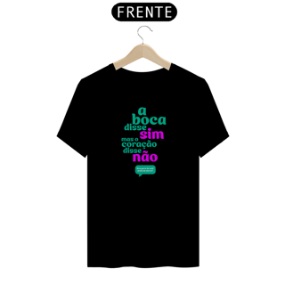 Nome do produto T-Shirt Quality Unissex A boca disse sim. Mas o coração disse não.