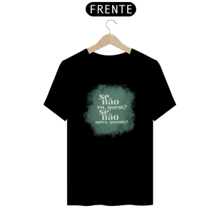Nome do produto T-Shirt Quality Unissex | Se não eu, quem?