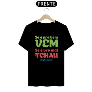 Nome do produto T-Shirt Quality Unissex | Se é pro bem, vem! Se é pro mal, tchau!