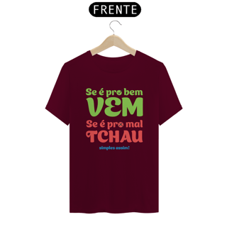 Nome do produto T-Shirt Quality Unissex | Se é pro bem, vem! Se é pro mal, tchau!