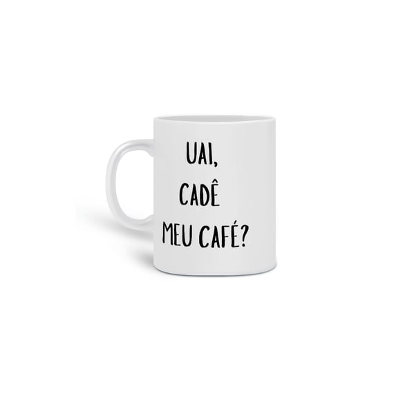 Caneca Uai, cadê meu café?