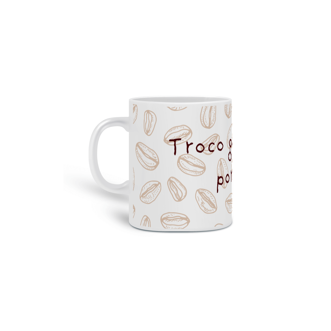 Nome do produto: Caneca Troco gente chata por café!